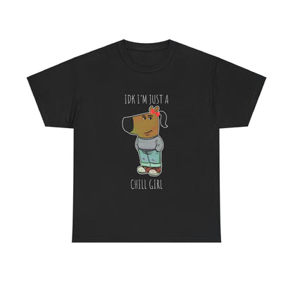 Idk I'm Just a Chill Girl T-shirt