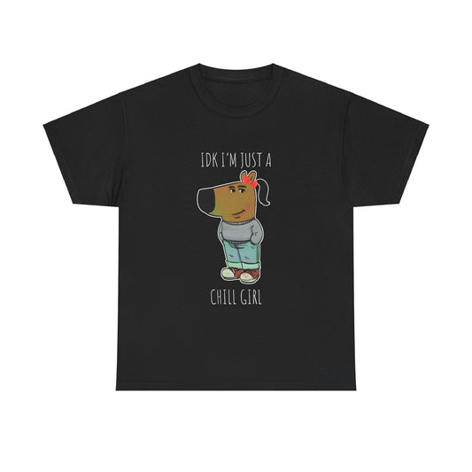 Idk I'm Just a Chill Girl T-shirt