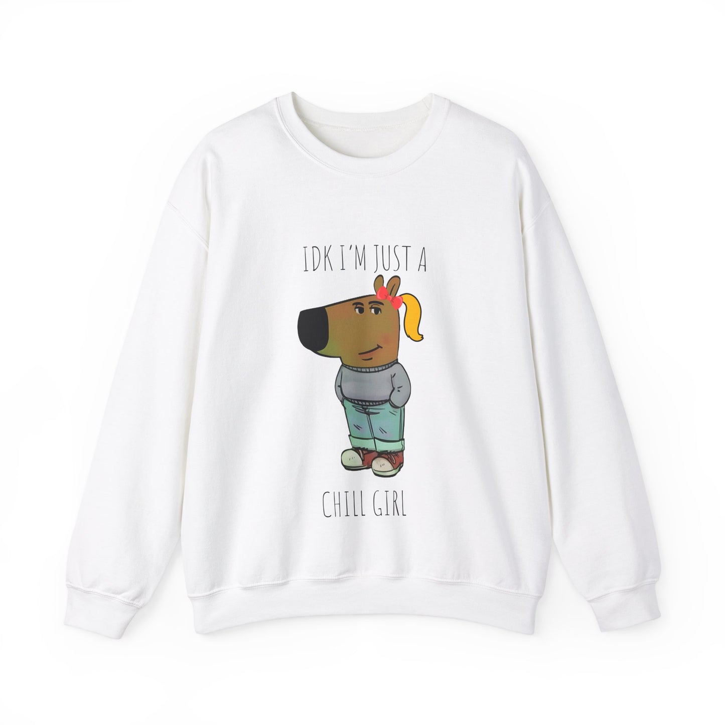 Idk I'm Just A Chill Girl Sweatshirt