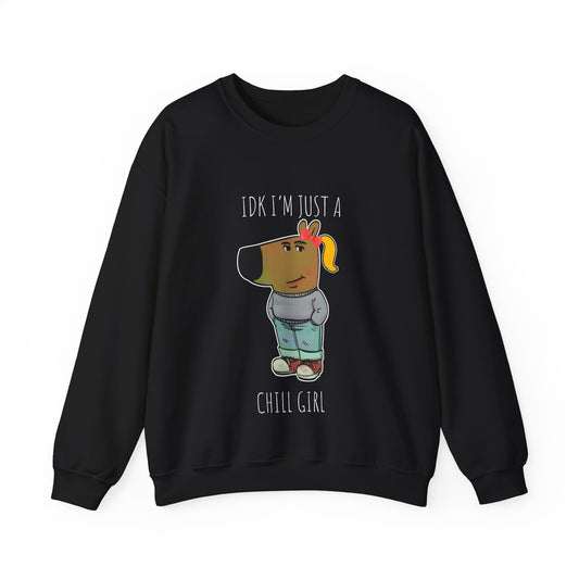 Idk I'm Just A Chill Girl Sweatshirt