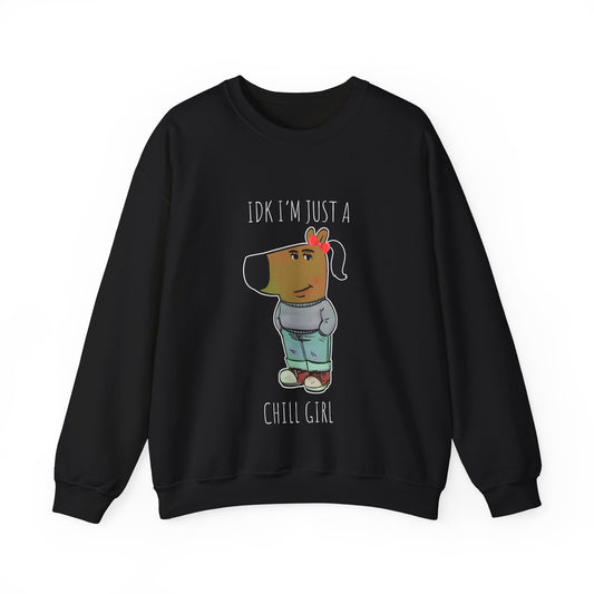 Idk I'm Just A Chill Girl Sweatshirt